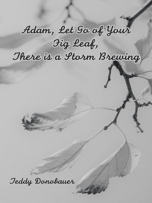 cover image of Adam, Let Go of Your Fig Leaf, There Is a Storm Brewing